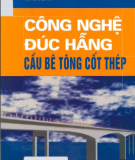 Ebook Công nghệ đúc hẫng cầu bê tông cốt thép - PGS.TS Nguyễn Viết Trung, TS. Hoàng Hà